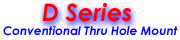 D series, conventional thru hole mount