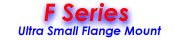 F series, ultra small with flange mount